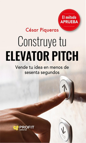 Libro: Construye Tu Elevator Pitch. Piquetas, Cesar. Profit