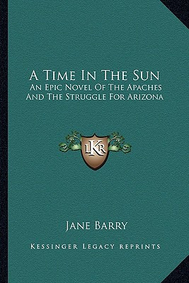 Libro A Time In The Sun: An Epic Novel Of The Apaches And...