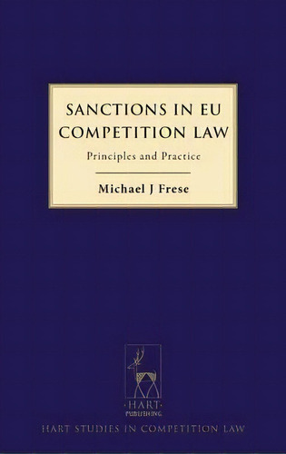 Sanctions In Eu Competition Law : Principles And Practice, De Michael Frese. Editorial Bloomsbury Publishing Plc, Tapa Dura En Inglés