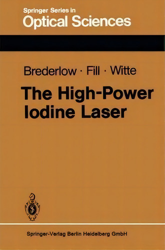 The High-power Iodine Laser, De G. Brederlow. Editorial Springer-verlag Berlin And Heidelberg Gmbh & Co. Kg, Tapa Blanda En Inglés