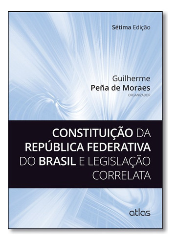 Constituicao Da Republica Federativa Do Brasil E Legislacao Correlata, De Guilherme Braga Pena De Moraes. Editora Atlas Br Em Português