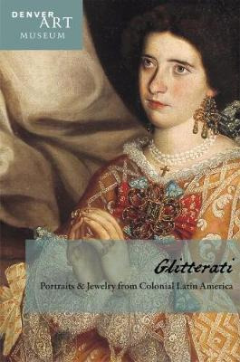 Companion To Glitterati : Portraits And Jewelry From Colo...