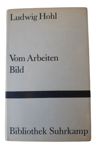 Vom Arbeiten, Bild / Ludwig Hohl / Ed Suhrkamp / En Alemán