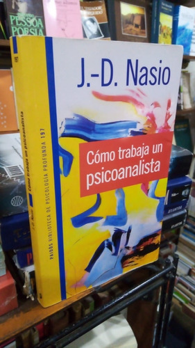 Cómo Trabaja Un Psicoanalista: No, De J. D. Nasio. Serie No, Vol. No. Editorial Paidós, Tapa Blanda, Edición No En Español, 2015