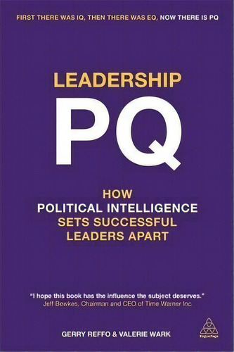 Leadership Pq : How Political Intelligence Sets Successful Leaders Apart, De Gerry Reffo. Editorial Kogan Page Ltd, Tapa Blanda En Inglés, 2014