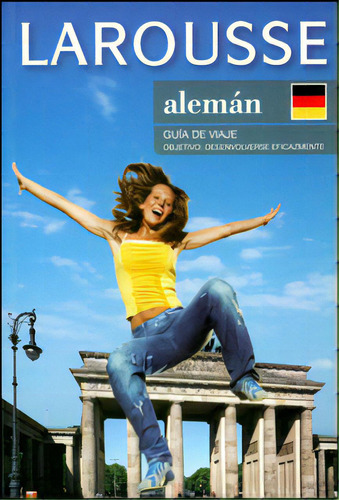 Alemán: Guía De Viaje. Objetivo: Desenvolverse Eficazment, De Varios Autores. 6074000740, Vol. 1. Editorial Editorial Difusora Larousse De Colombia Ltda., Tapa Blanda, Edición 2004 En Español, 2004