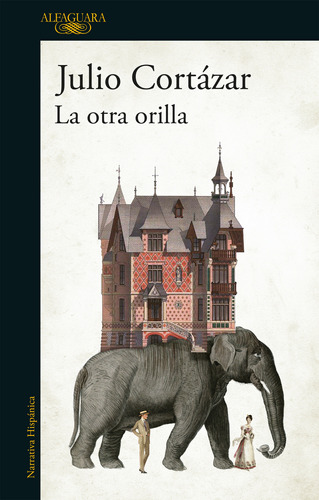 La Otra Orilla - Julio Cortazar - Alfaguara 