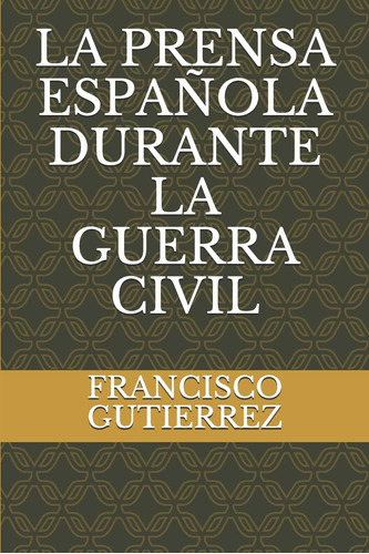 Libro: La Prensa Española Durante La Guerra Civil (spanish E