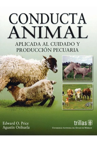 Conducta Animal Aplicada Al Cuidado Y Producción Pecuaria, De Price, Edward O. Orihuela, Agustin., Vol. 1. Editorial Trillas, Tapa Blanda En Español, 2010