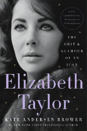 Elizabeth Taylor : The Grit & Glamour Of An Icon, De Kate Andersen Brower. Editorial Harper, Tapa Dura En Inglés