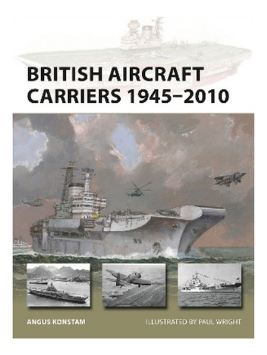 British Aircraft Carriers 19452010 - Angus Konstam. Eb19