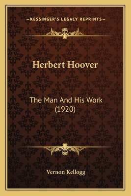 Libro Herbert Hoover: The Man And His Work (1920) - Kello...