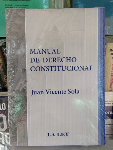 Juan Vicente Sola / Manual De Derecho Constitucional 