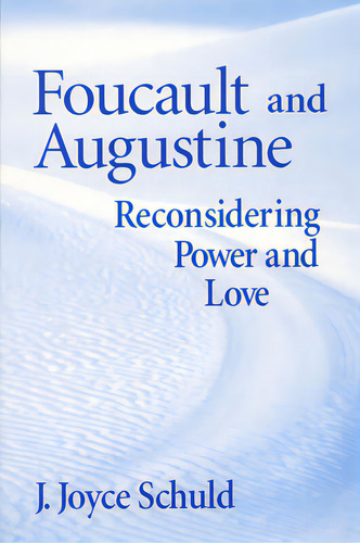 Foucault And Augustine: Reconsidering Power And Love, De Schuld, Joyce. Editorial Univ Of Notre Dame, Tapa Dura En Inglés