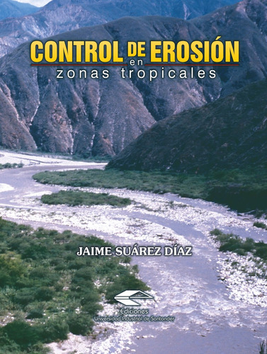 Control De Erosión En Zonas Tropicales, De Jaime Suárez Díaz. Serie 9583327346, Vol. 1. Editorial U. Industrial De Santander, Tapa Blanda, Edición 2001 En Español, 2001