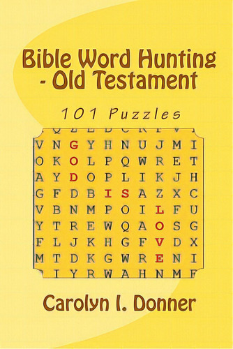 Bible Word Hunting - Old Testament: 101 Puzzles, de Donner, Carolyn I.., vol. 1. Editorial Createspace, tapa blanda en inglés color amarillo