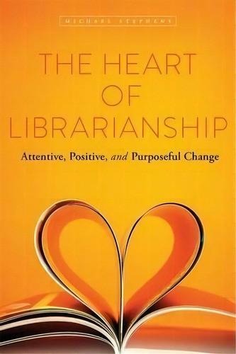 The Heart Of Librarianship, De Michael Stephens. Editorial American Library Association, Tapa Blanda En Inglés