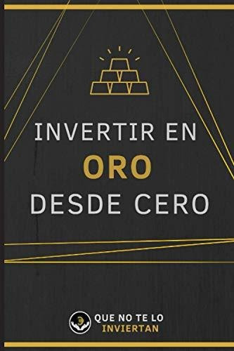 Libro : Invertir En Oro Desde Cero - Alvarez, Alejandro