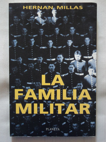 La Familia Militar - Hernán Millas, Planeta, 1999.