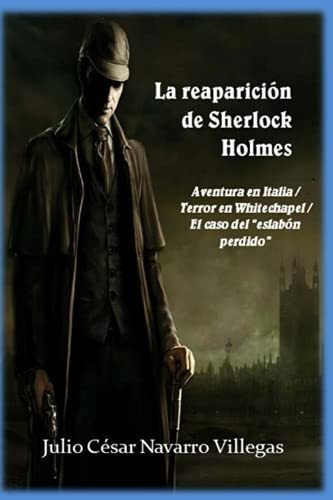 La reaparición de Sherlock Holmes, de Julio Cesar Navarro Villegas., vol. N/A. Editorial Independently Published, tapa blanda en español, 2019
