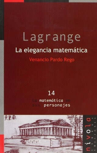Lagrange. La Elegancia Matemática: 14 (la Matemática En Sus 