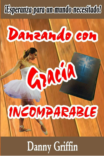 Libro: Danzando Con Gracia Incomparable: ¡esperanza Para Un