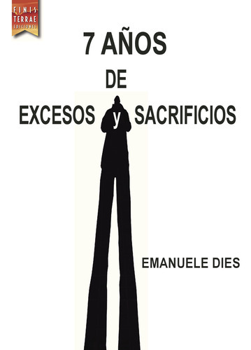 7 Años De Excesos Y Sacrificios, De Dies , Emanuele.., Vol. 1.0. Editorial Finis Terrae_ediciones, Tapa Blanda, Edición 1.0 En Español, 2016
