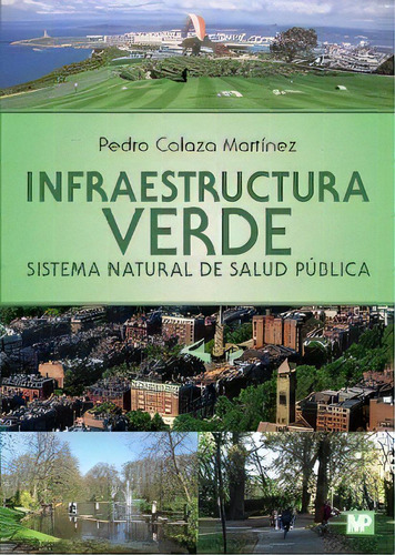 Infraestructura Verde. Sistema Natural De Salud Pãâºblica, De Calaza Martinez, Pedro. Editorial Ediciones Mundi-prensa, Tapa Blanda En Español