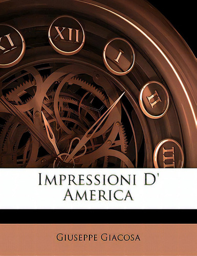 Impressioni D' America, De Giacosa, Giuseppe. Editorial Nabu Pr, Tapa Blanda En Inglés