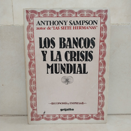 Economía. Los Bancos Y La Crisis Mundial. Anthony Sampson B1