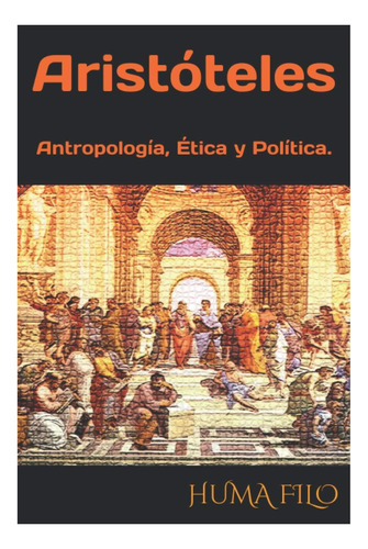 Libro: Aristóteles: Antropología, Ética Y Política De La