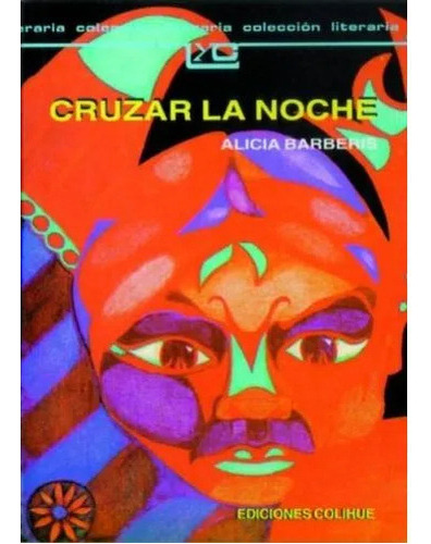 Cruzar La Noche - Alicia Barberis - Leer Y Crear Colihue, De Barberis, Alicia. Editorial Colihue, Tapa Blanda En Español