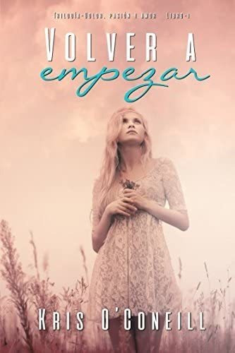 Libro: Volver A Empezar: Trilogía Dolor, Pasión Y Amor (libr