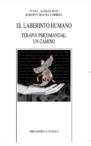 El laberinto humano: Terapia pasicomanual: Un camino, de Alemán Ruiz, Iván L.. Editorial Biblioteca Nueva, tapa blanda en español, 2013