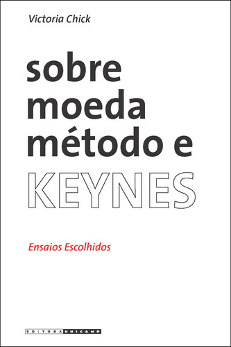 Sobre Moeda, Metodo E Keynes - Ensaios Escolhidos