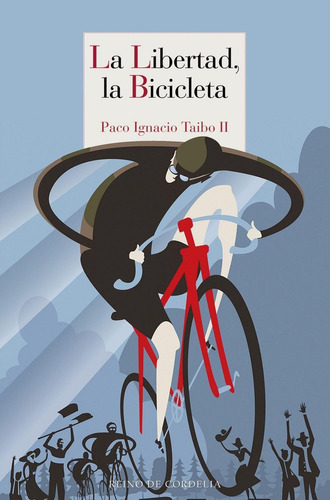 Libro: La Libertad, La Bicicleta. Taibo Ii, Paco Ignacio. Re