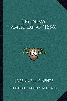 Libro Leyendas Americanas (1856) - Jose Guell Y Rente