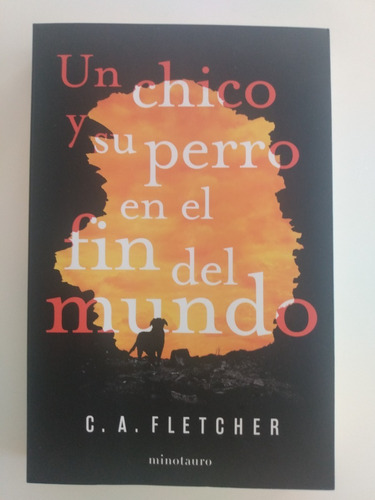 Un Chico Y Su Perro En El Fin Del Mundo - C. A. Fletcher