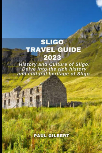 Libro: Sligo Travel Guide 2023: Uncovered The Hidden Gems Of
