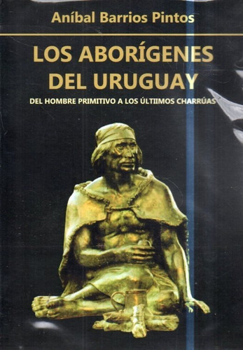 Los Aborigenes Del Uruguay Anibal Barrios Pintos 