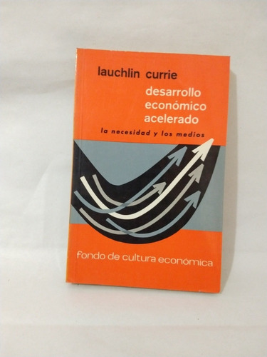 Desarrollo Económico Acelerado La Necesidad Y Los Medios Lau