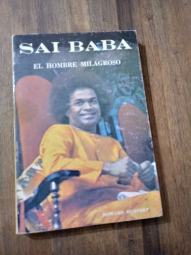 Sai Baba - El Hombre Milagroso - Howard Murphet - Errepar