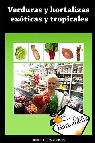 Libro: Verduras Y Hortalizas Exóticas Y Tropicales: Recopila