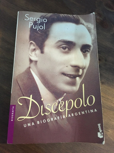 Libro Discépolo Una Biografía Argentina - Sergio Pujol