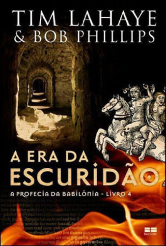 A Era Da Escuridão (vol. 4 A Profecia Da Babilônia) - Vol., De Lahaye, Tim. Editora Bestseller, Capa Mole, Edição 1ª Edição - 2011 Em Português