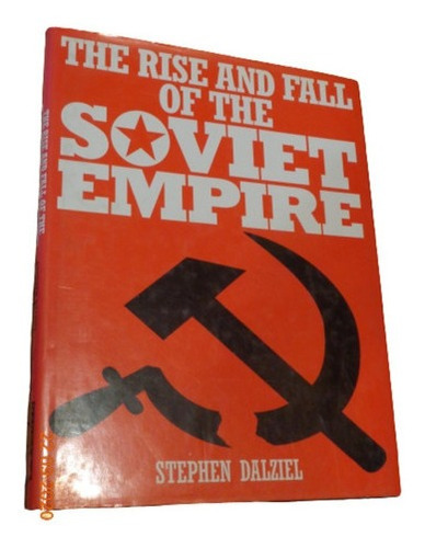 The Rise And Fall Of The Soviet Empire. Stephen Dalziel&-.