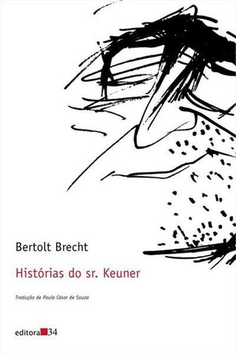 Historias Do Sr. Keuner - 1ªed.(2006), De Bertolt Brecht. Editora Editora 34, Capa Mole, Edição 1 Em Português, 2006