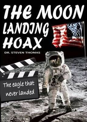 The Moon Landing Hoax: The Eagle That Never Landed - Dr. ...