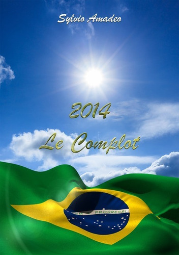 2014 - Le Complot, De Sylvio Amadeo. Série Não Aplicável, Vol. 1. Editora Clube De Autores, Capa Mole, Edição 1 Em Francês, 2014