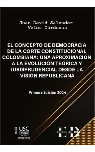 El concepto de democracia de la corte constitucional colomb, de Juan David Salvador Vélez Cárdenas. Serie 6287647497, vol. 1. Editorial EDITORIAL DIKÉ SAS, tapa dura, edición 2023 en español, 2023